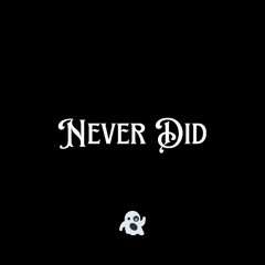 Never Did