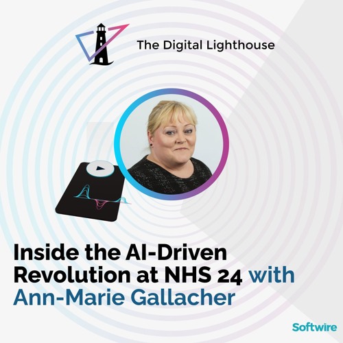 Inside the AI-Driven Revolution at NHS 24 with Ann-Marie Gallacher