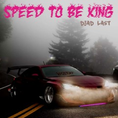 I Need Speed To Be The King