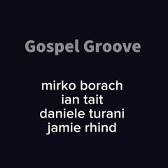 Gospel Groove - Mirko Borach / Ian Tait / Daniele Turani / Jamie Rhind