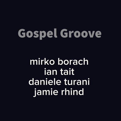 Gospel Groove - Mirko Borach / Ian Tait / Daniele Turani / Jamie Rhind