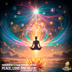 Maninho DJ feat. Danny Vicka - Peace, Love and Music (Funk Melody Mix)
