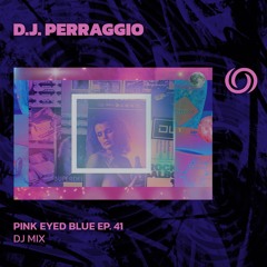 D.J. PERRAGGIO | Pink Eyed Blue Ep. 41 | 13/06/2024