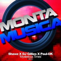Shawz X DJ Gillies X Paul-OK - Mysterious Times (Available at Monta Musica)