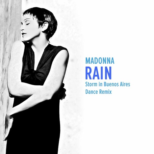 Stream Madonna - Rain (Storm in Buenos Aires Dance Remix) by