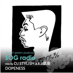 DJ STYLISH a.k.a鎮座DOPENESS - SOG Radio#30-