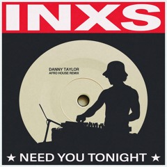 Need You Tonight (Danny Taylor Remix)