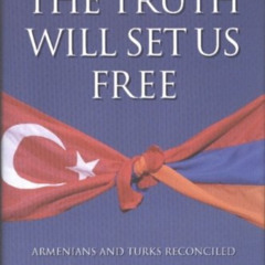 free EPUB 📧 The Truth Will Set Us Free: Armenians and Turks Reconciled by  George Je