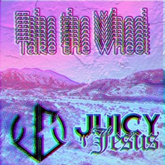 Take the Wheel (feat. Juicy Jesus)