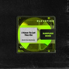 Sleepless Skies - I Have To Let You Go (Marksman Remix)