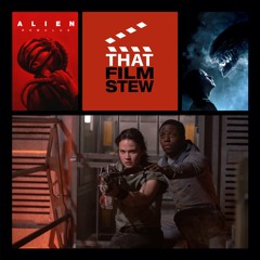 That Film Stew Ep 516 - Alien: Romulus (Review)