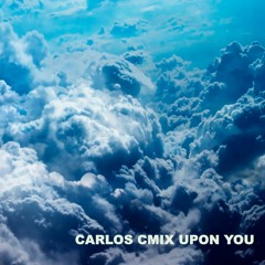 CARLOS CMIX / UPON YOU