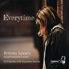 Britney Spears (Licol Havaiia Cover) - Everytime (DJ Fabinho FM Kizomba Remix)