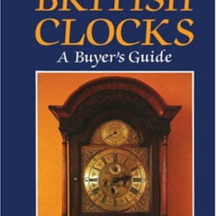 [Free] EBOOK 💔 Antique British Clocks: A Buyer's Guide by  Brian Loomes [EBOOK EPUB