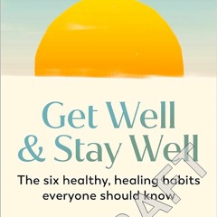 [Download] Get Well, Stay Well: The six healing health habits you need to know - Gemma Newman