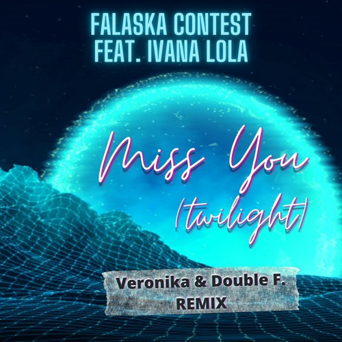 Stream Miss You (Twilight) (Veronika & Double F. Radio Edit Remix) [feat.  Ivana Lola] by Falaska Contest | Listen online for free on SoundCloud