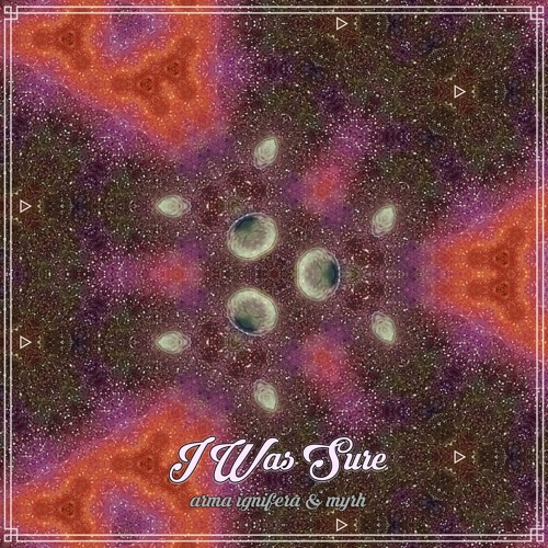 I Was Sure - Arma Ignifera & Myrh