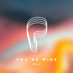 Wood - You're Mine