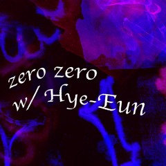 zero zero w/ Hye-Eun