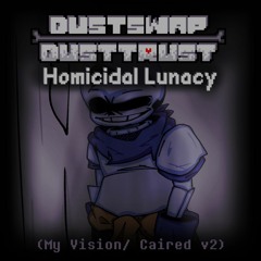 [Dustswap: Dusttrust] Homicidal Lunacy (My Vision/Caired v2) {+FLP}