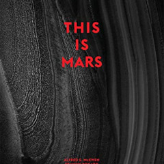 DOWNLOAD PDF 📝 This Is Mars by  Alfred McEwen,Francis Rocard,Xavier Barral,Nicolas M