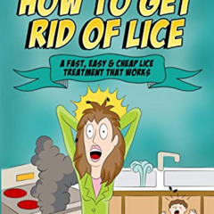FREE KINDLE ✓ How to Get Rid of Lice: A Fast, Easy, and Cheap Lice Treatment That Wor