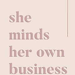 READ EBOOK EPUB KINDLE PDF She Minds Her Own Business: Design A Life And Business You Love by  Kryst