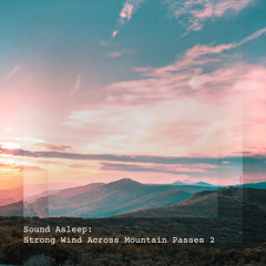 Strong Wind Across Mountain Passes, Pt. 8
