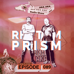 Rhythm Prism by AKA AKA Episode #089