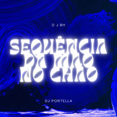 Sequência Da Mão No  Chão - ( D J BH e DJ PORTELLA OFC )