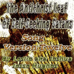 The Antichrist Loaf Of Self - Seeking Satans Song V12