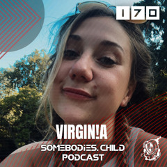 Somebodies.Child Podcast #170 with VIRGIN!A
