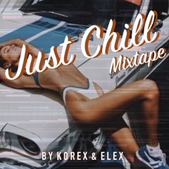 JUST CHILL MIXTAPE w/ ELEXBEAT