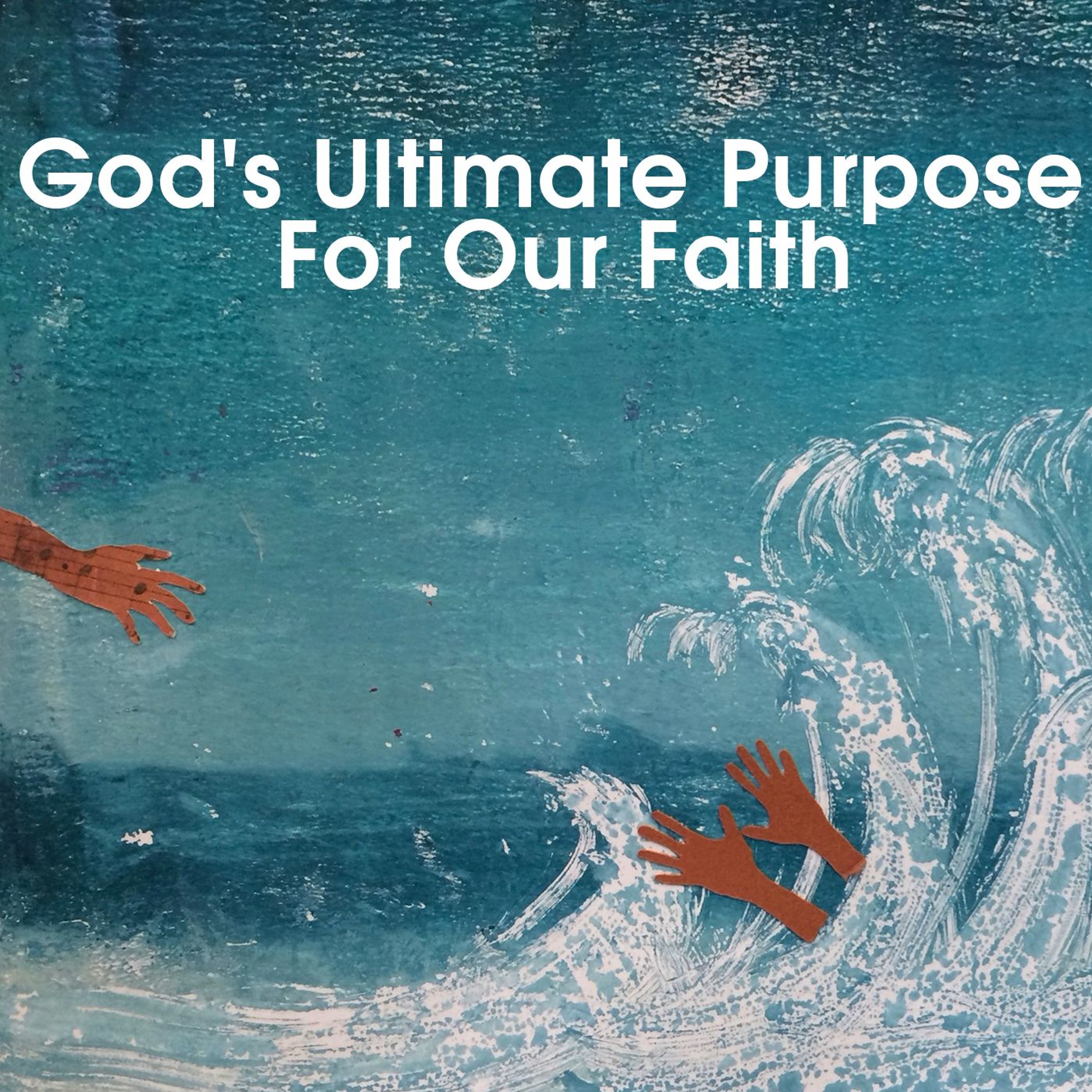 God's Ultimate Purpose For Our Faith episode artwork