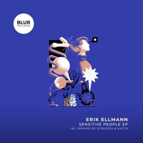 Erik Ellmann - Sensitive People EP (incl. HATT.D & Scruscru Remixes) (BLUR047) - Snippets