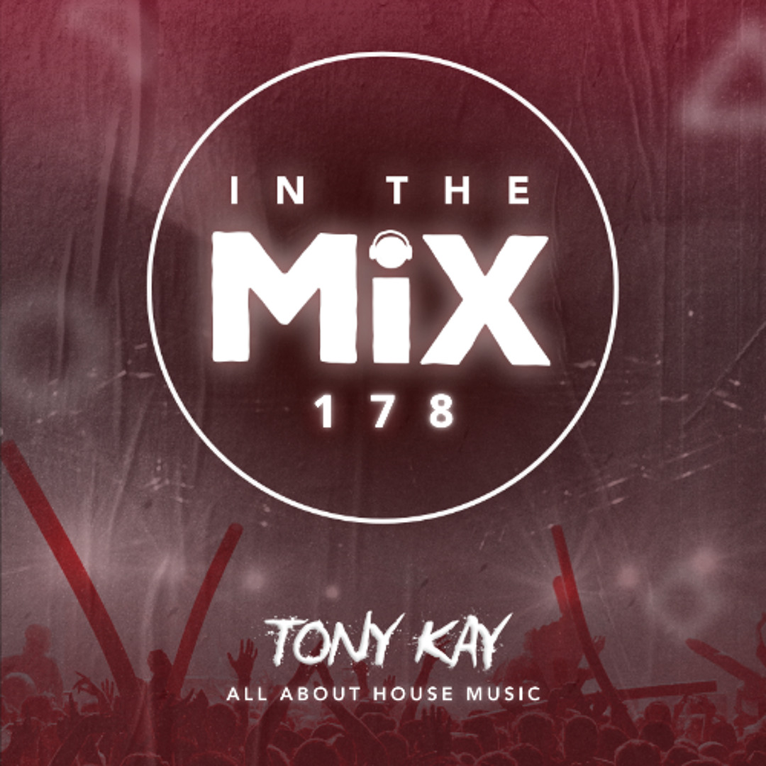 Stream In The Mix 178 by Tony Kay | Listen online for free on SoundCloud