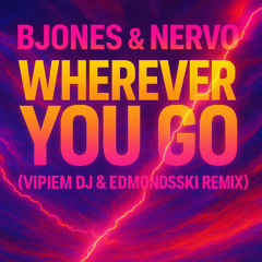 Wherever you go - Bjones, Nervo ( VIPIEM DJ & EDMONDSSKI REMIX)