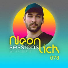 Neonlick Sessions with Robert B - Episode 78