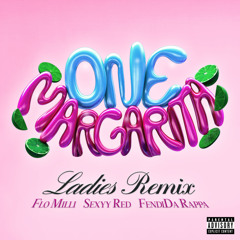One Margarita (Margarita Song) [with Sexyy Red, FendiDa Rappa & Flo Milli] (Ladies Remix)