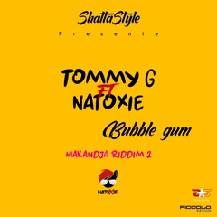 Tommy G Ft Natoxie - Bubble Gum (Makanja Riddim 2) 2020