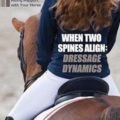 [Audiobook] When Two Spines Align: Dressage Dynamics: Attain Remarkable Riding Rapport with You