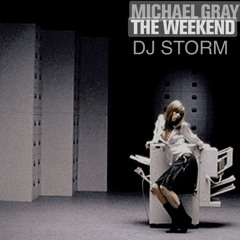 MICHAEL GRAY | DJ STORM THE WEEKEND .wav