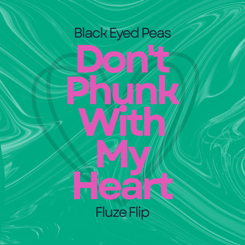 Black Eyed Peas - Dont Phunk With My Heart (Fluze Flip)