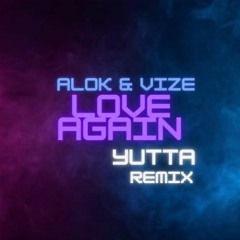Alok & Vize - Love Again (YUTTA Remix) Extended Mix