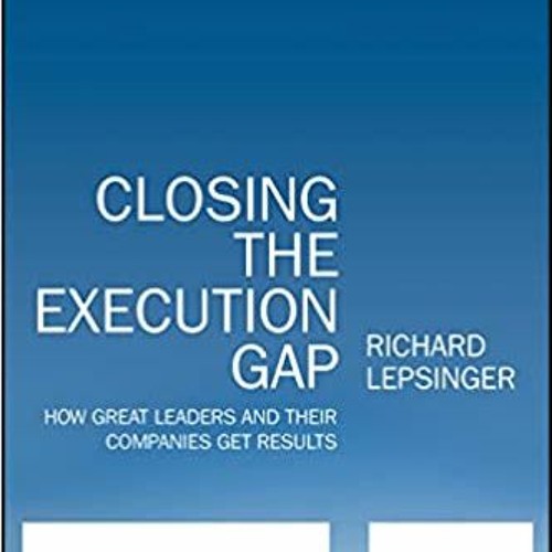 READ/DOWNLOAD@] Closing the Execution Gap: How Great Leaders and Their Companies Get Results FULL BO