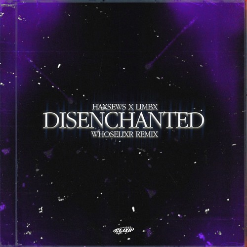 Haxsews & Limbx - Disenchanted (whoselixr Remix)