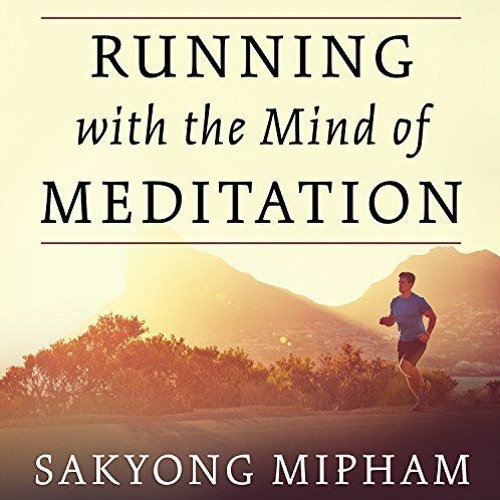 ACCESS [EBOOK EPUB KINDLE PDF] Running with the Mind of Meditation: Lessons for Training Body and Mi