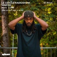 Le Cercle Radioshow : Mab'ish invite Lumi - 23 Octobre 2021