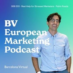 S06 E03 - Real Help for Stressed Marketers - BV European Marketing Podcast