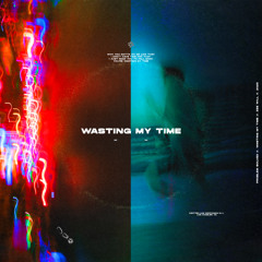 WASTING MY TIME (with Zee Will)